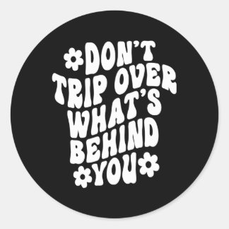 Don'T Trip Over W'S Behind You Quote Classic Round Sticker