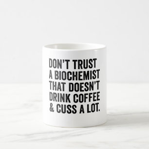 Don't Trust A Biochemist That Doesn't Drink Coffee Mug