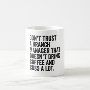 Don't Trust A Branch Manager That Doesn't Drink Coffee Mug