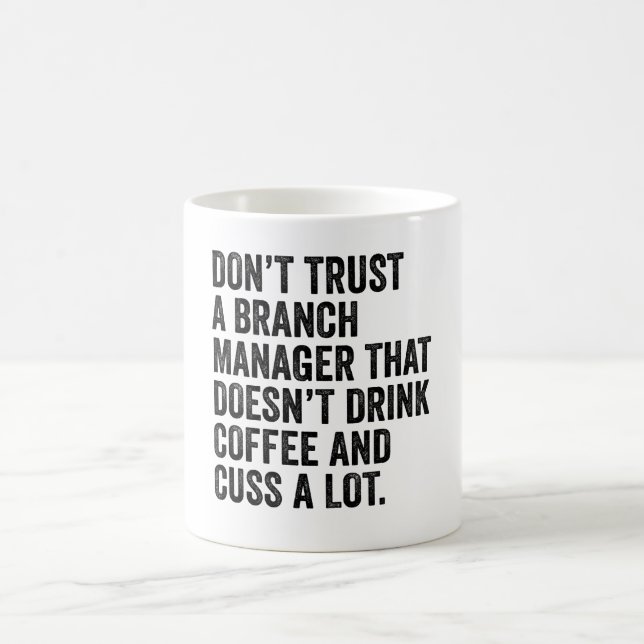 Don't Trust A Branch Manager That Doesn't Drink Coffee Mug (Center)