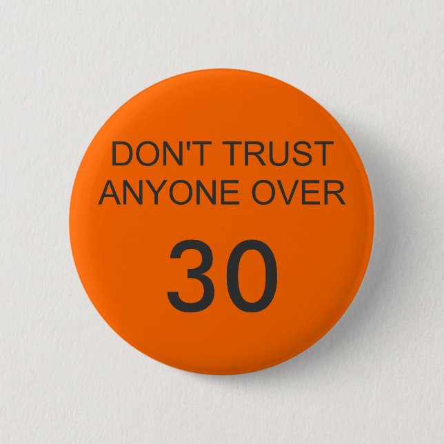 DON'T TRUST ANYONE OVER, 30 6 CM ROUND BADGE (Front)