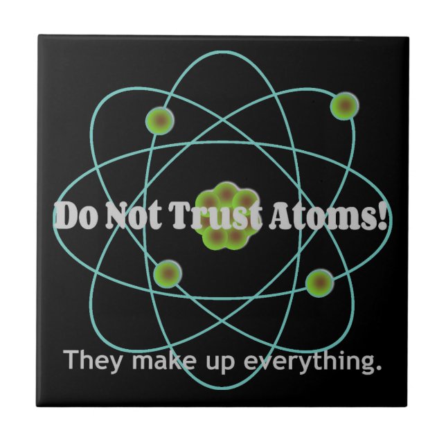 Don't Trust Atoms Funny Ceramic Tile (Front)