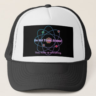 Don't Trust Atoms Funny Trucker Hat