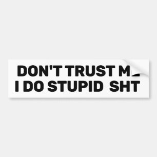 Don't Trust Me™ Bumper Sticker (Customize It!)