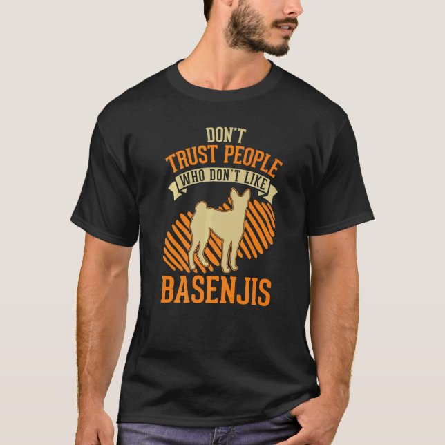 Don't Trust people Who don't like Basenjis   T-Shirt (Front)