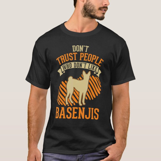 Don't Trust people Who don't like Basenjis T-Shirt (Front)