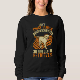 Don't Trust people Who don't like Golden Retriever Sweatshirt
