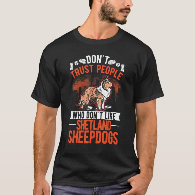 Don't Trust People Who Don't Like Shetland Sheepdo T-Shirt (Front)