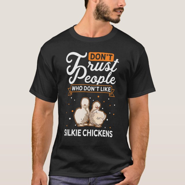 Don't Trust people Who don't like Silkie Chickens T-Shirt (Front)