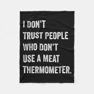 Dont Trust People Who Dont Use a Meat Thermometer Fleece Blanket