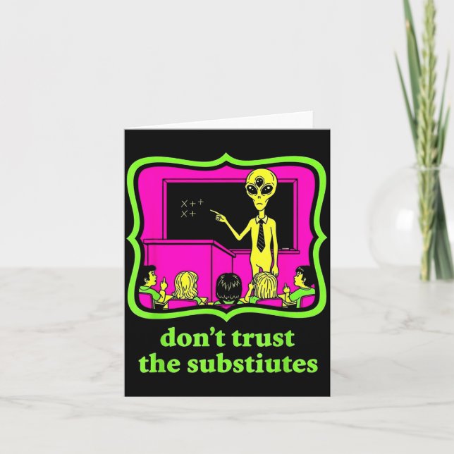 Don't Trust Subtitutes Funny Alien Invasion Teache Card (Front)