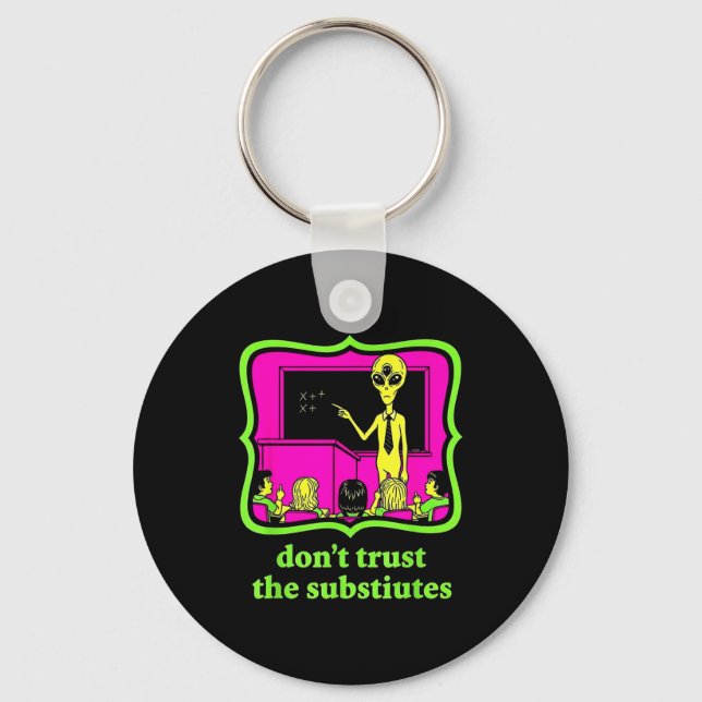 Don't Trust Subtitutes Funny Alien Invasion Teache Key Ring (Front)