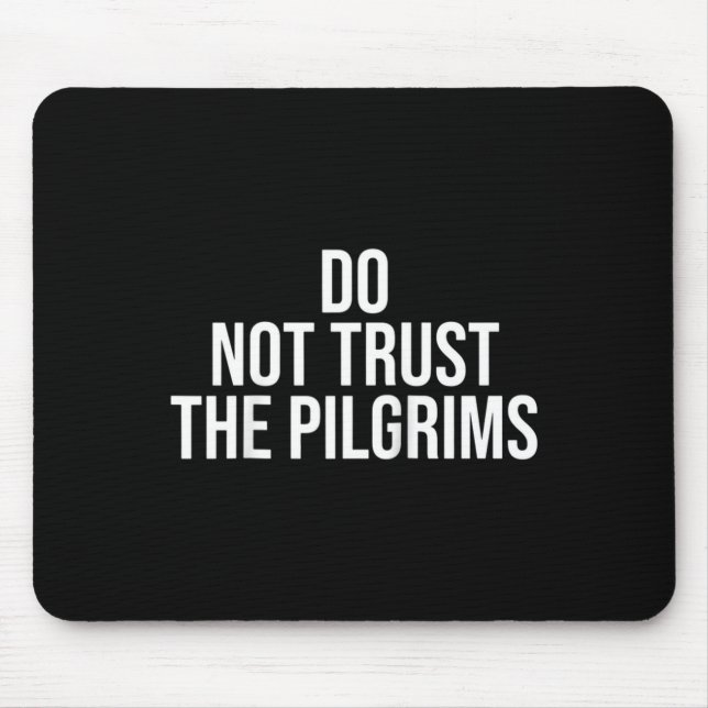 Don't Trust The Lgrims - Thanksgiving Native Ameri Mouse Pad (Front)