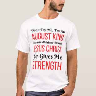 Don't Try Me August King Birthday Kings Christ Jes T-Shirt