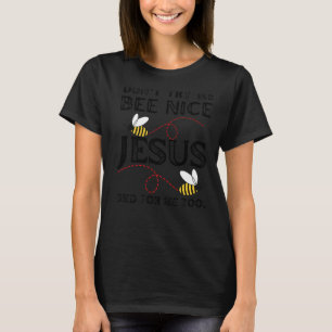 Don't Try Me Bee Nice Jesus Died For Me Too Positi T-Shirt
