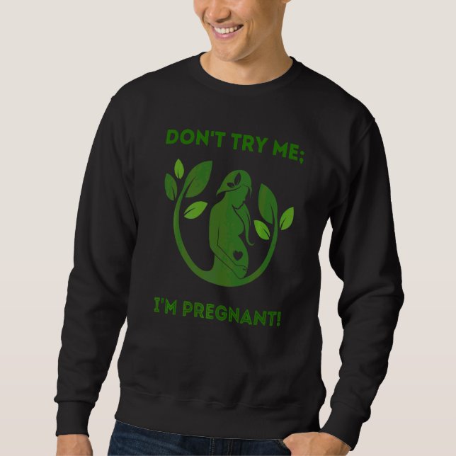Don't Try Me I'm Pregnant Earth Day Natural Mum Gr Sweatshirt (Front)