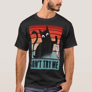 Don't try me Moody Cat with knife Halloween Cat T-Shirt