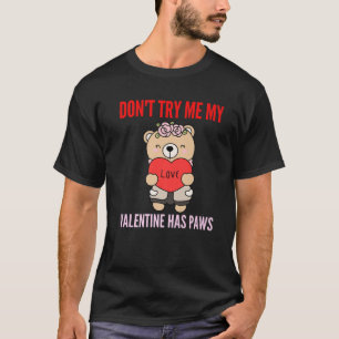 Don't Try Me My Valentine Has Paws Funny Bear Vale T-Shirt