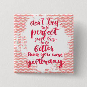 Don't Try To Be Perfect, Just Try To Be Better 15 Cm Square Badge