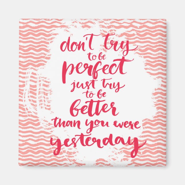 Don't Try To Be Perfect, Just Try To Be Better Magnet (Front)