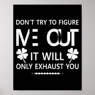 Dont Try To Figure Me Out It Will Only Exhaust You Poster