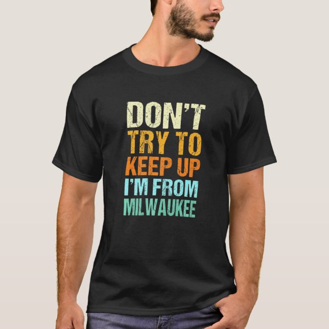 Dont Try To Keep Up Milwaukee Wisconsin Humour T-Shirt (Front)