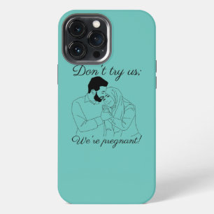 Don't Try Us We're Pregnant Mom Dad Baby Will Be iPhone 13 Pro Max Case