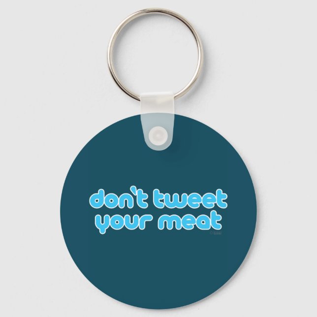 Don't Tweet Your Meat keychain (Front)
