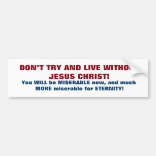 DONT TYR AND LIVE WITHOUT JESUS CHRIST BUMPER STICKER