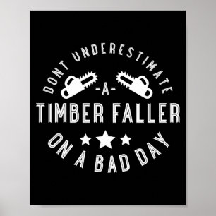 Dont Underestimate A Timber Faller On A Bad Day Fu Poster