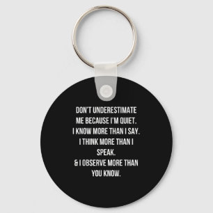 Don't Underestimate Me Because I'm Quiet Shirt Key Ring