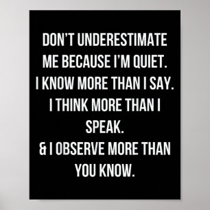 Don't Underestimate Me Because I'm Quiet Shirt Poster