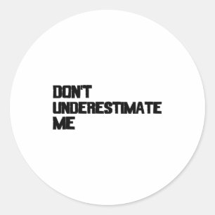 Dont Underestimate Me Classic Round Sticker