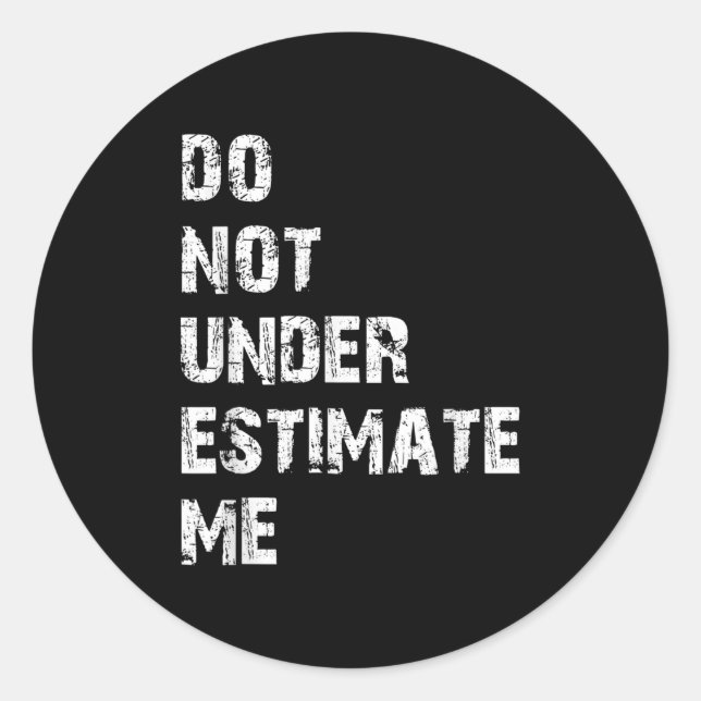 Don't Underestimate Me Funny Quote Gift  Classic Round Sticker (Front)