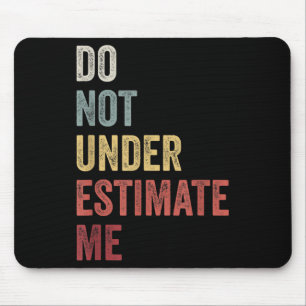 Don't Underestimate Me Funny Quote Gift  Mouse Pad