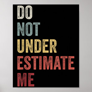 Don't Underestimate Me Funny Quote Gift Poster
