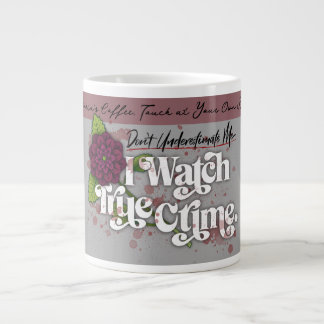 Don't Underestimate Me. I Watch True Crime.–Name Large Coffee Mug
