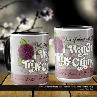 Don't Underestimate Me. I Watch True Crime.–Name Mug