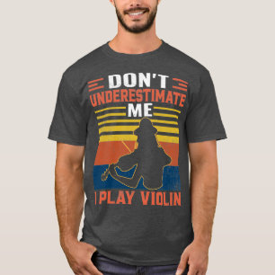Dont Underestimate Me Play Violin Viola Lover Viol T-Shirt