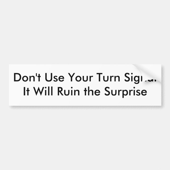 Don't Use Your Turn Signal Bumper Sticker (Front)