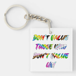 Don't Value Those Who Don't Value Key Ring