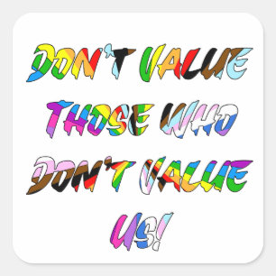 Don't Value Those Who Don't Value Square Sticker