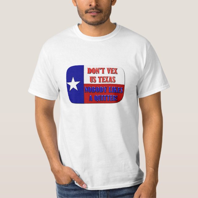 Don't Vex Us Texas - Nobody Likes a Quitter T-Shirt (Front)