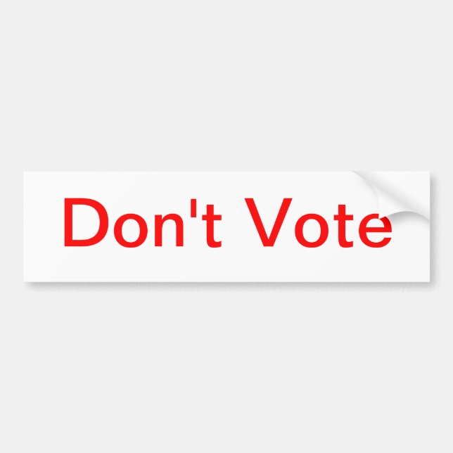 Don't Vote Bumper Sticker (Front)