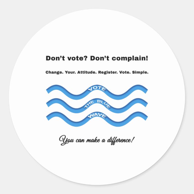 Don't vote? Don't complain! Classic Round Sticker (Front)