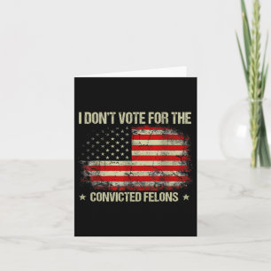 Don't Vote For Convicted Felons Anti-trump 3  Card
