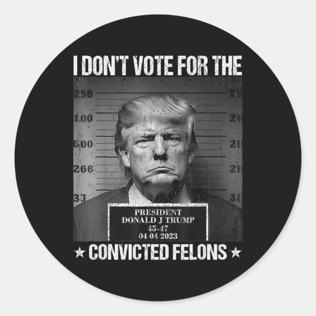 Don't Vote For Convicted Felons Anti-trump 4  Classic Round Sticker (Front)