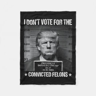 Don't Vote For Convicted Felons Anti-trump 4  Fleece Blanket