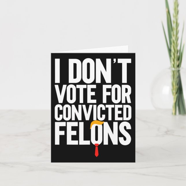 Don't Vote For Convicted Felons Anti-trump 6  Card (Front)