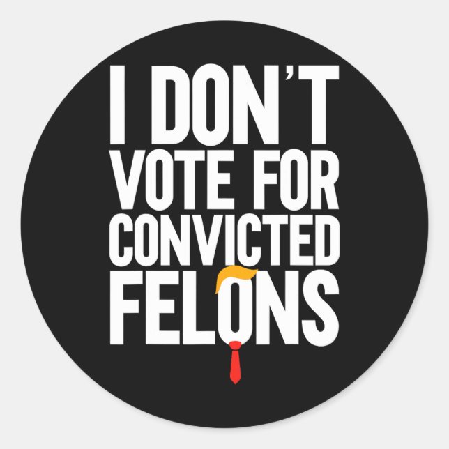 Don't Vote For Convicted Felons Anti-trump 6  Classic Round Sticker (Front)